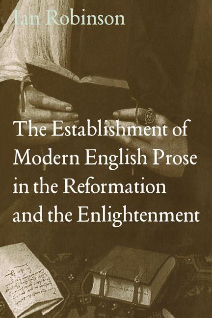 Produktbild: The Establishment of Modern English Prose in the Reformation and the Enlightenment