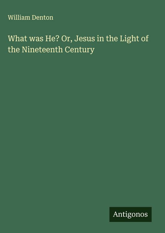 Produktbild: What was He? Or, Jesus in the Light of the Nineteenth Century