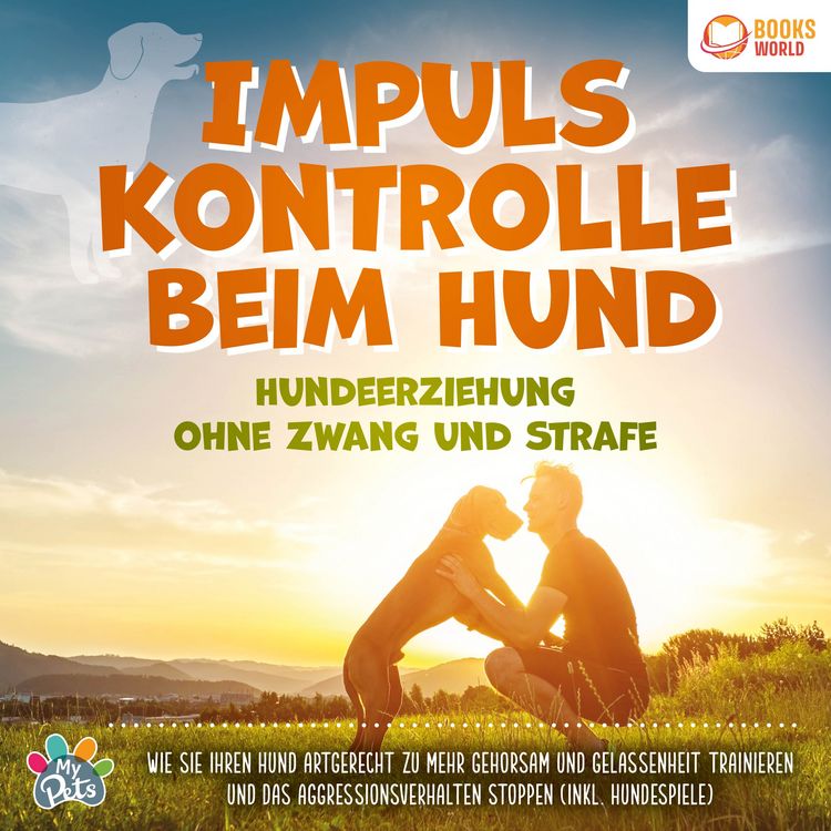 Produktbild: Impulskontrolle beim Hund - Hundeerziehung ohne Zwang und Strafe: Wie Sie Ihren Hund artgerecht zu mehr Gehorsam und Gelassenheit trainieren und das Aggressionsverhalten stoppen (inkl. Hundespiele)