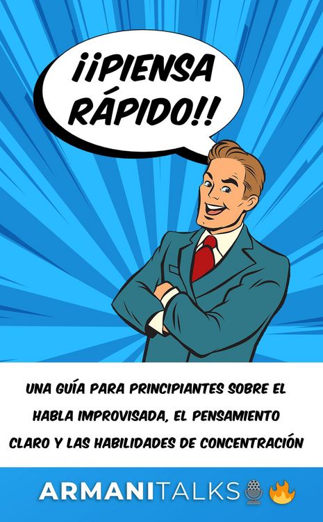 Produktbild: &iexcl;&iexcl;Piensa r&aacute;pido!!: Una gu&iacute;a para principiantes sobre el habla improvisada, el pensamiento claro y las habilidades de concentraci&oacute;n