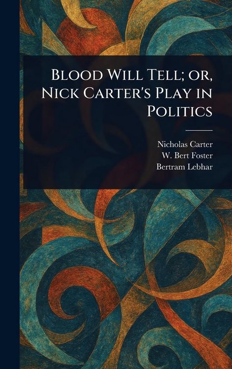 Produktbild: Blood Will Tell; or, Nick Carter's Play in Politics