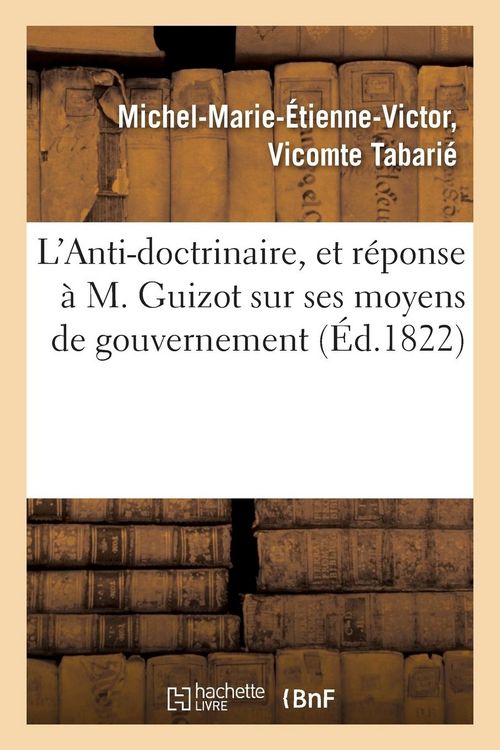 Produktbild: L'Anti-Doctrinaire, Et R&eacute;ponse &Agrave; M. Guizot Sur Ses Moyens de Gouvernement: , Pr&eacute;c&eacute;d&eacute; d'Une Discussion Sur l'&Eacute;galit&eacute; Et Sur La Souverainet&eacute; Du Peuple