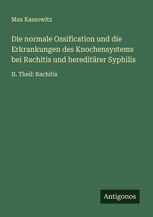 Produktbild: Die normale Ossification und die Erkrankungen des Knochensystems bei Rachitis und heredit&auml;rer Syphilis