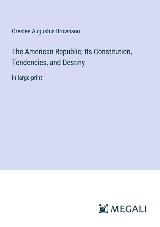 Produktbild: The American Republic; Its Constitution, Tendencies, and Destiny