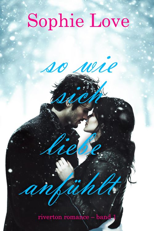 Produktbild: So wie sich Liebe anf&uuml;hlt (Riverton Romance - Band 1)