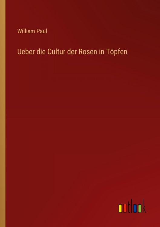 Produktbild: Ueber die Cultur der Rosen in T&ouml;pfen