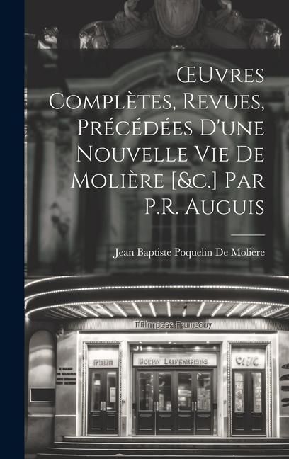 Produktbild: OEuvres Compl&egrave;tes, Revues, Pr&eacute;c&eacute;d&eacute;es D'une Nouvelle Vie De Moli&egrave;re [&c.] Par P.R. Auguis