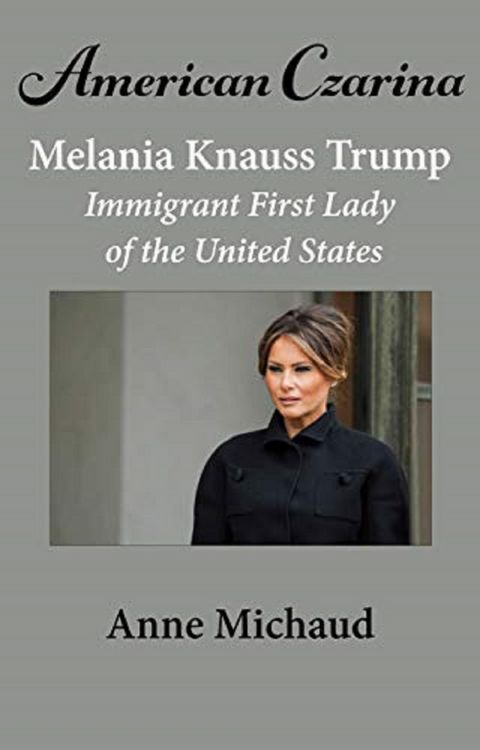 Produktbild: American Czarina Melania Trump: Immigrant First Lady of the United States