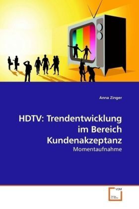Produktbild: Zinger, A: HDTV: Trendentwicklung im Bereich Kundenakzeptanz