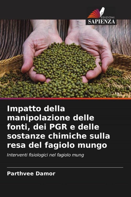 Produktbild: Impatto della manipolazione delle fonti, dei PGR e delle sostanze chimiche sulla resa del fagiolo mungo