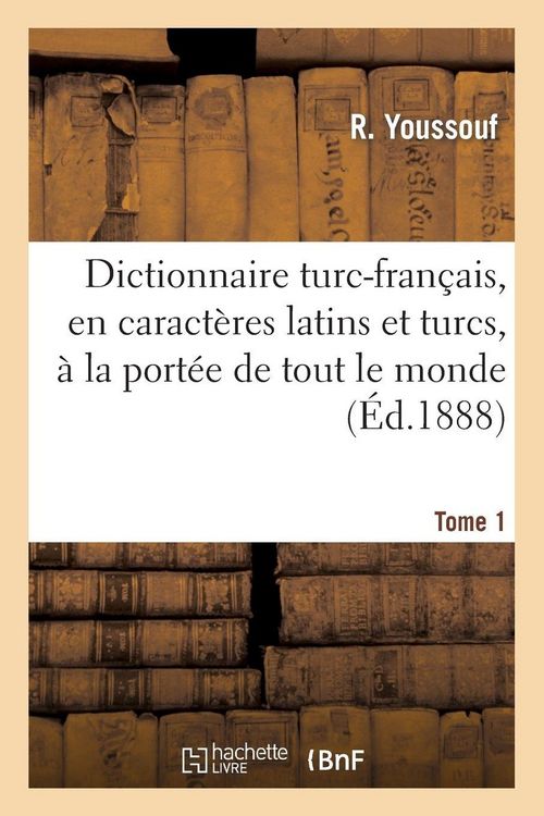 Produktbild: Dictionnaire turc-fran&ccedil;ais, en caract&egrave;res latins et turcs, &agrave; la port&eacute;e de tout le monde. Tome 1