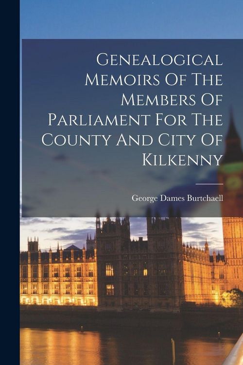 Produktbild: Genealogical Memoirs Of The Members Of Parliament For The County And City Of Kilkenny