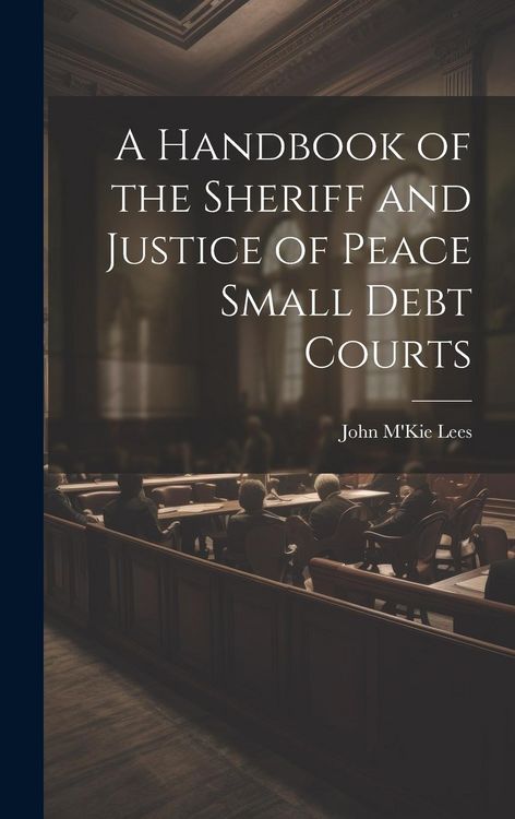 Produktbild: A Handbook of the Sheriff and Justice of Peace Small Debt Courts