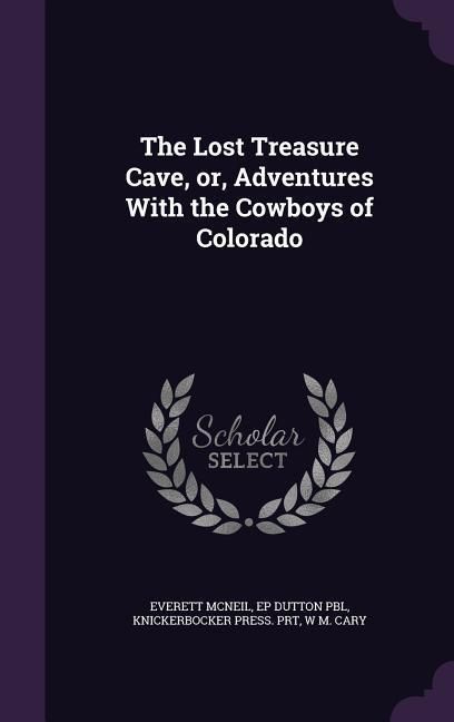 Produktbild: The Lost Treasure Cave, or, Adventures With the Cowboys of Colorado