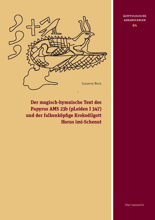 Produktbild: Der magisch-hymnische Text des Papyrus AMS 23b (pLeiden I 347) und der falkenk&ouml;pfige Krokodilgott Horus imi-Schenut