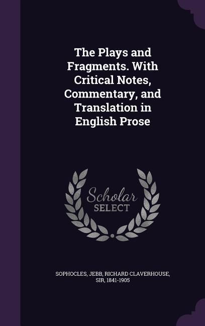 Produktbild: The Plays and Fragments. With Critical Notes, Commentary, and Translation in English Prose