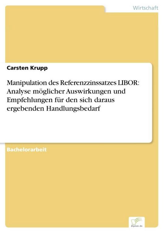 Produktbild: Manipulation des Referenzzinssatzes LIBOR: Analyse m&ouml;glicher Auswirkungen und Empfehlungen f&uuml;r den sich daraus ergebenden Handlungsbedarf