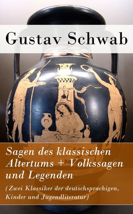Produktbild: Sagen des klassischen Altertums + Volkssagen und Legenden (Zwei Klassiker der deutschsprachigen, Kinder und Jugendliteratur)