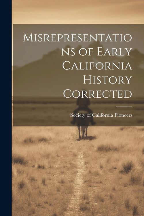 Produktbild: Misrepresentations of Early California History Corrected