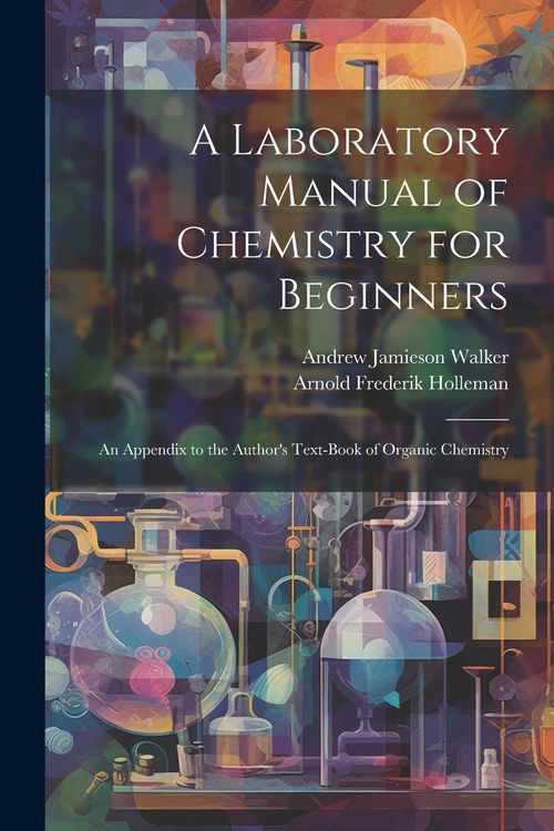 Produktbild: A Laboratory Manual of Chemistry for Beginners: An Appendix to the Author's Text-book of Organic Chemistry