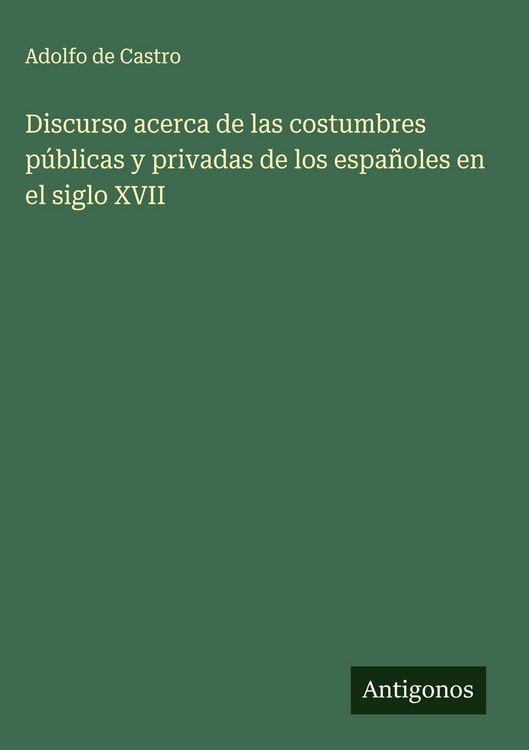 Produktbild: Discurso acerca de las costumbres p&uacute;blicas y privadas de los espa&ntilde;oles en el siglo XVII