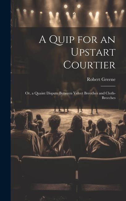 Produktbild: A Quip for an Upstart Courtier; Or, a Quaint Dispute Between Velvet Breeches and Cloth-Breeches