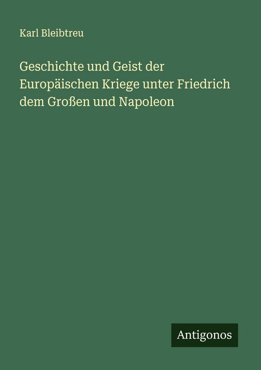Produktbild: Geschichte und Geist der Europ&auml;ischen Kriege unter Friedrich dem Gro&szlig;en und Napoleon