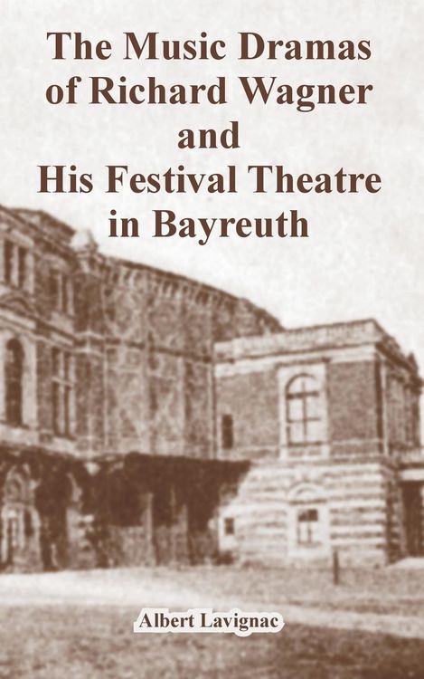 Produktbild: Music Dramas of Richard Wagner and His Festival Theatre in Bayreuth, The