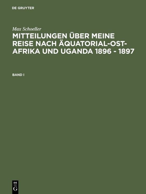 Produktbild: Mitteilungen &uuml;ber meine Reise nach &Auml;quatorial-Ost-Afrika und Uganda 1896 - 1897. Band I