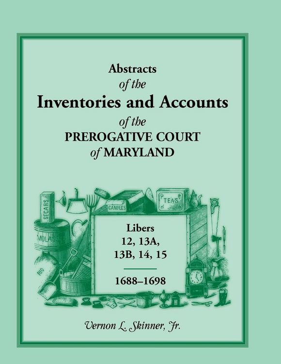 Produktbild: Abstracts of the Inventories and Accounts of the Prerogative Court of Maryland, 1688-1698, Libers 12, 13a, 13b, 14, 15