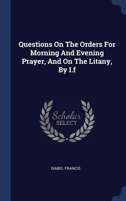 Produktbild: Questions On The Orders For Morning And Evening Prayer, And On The Litany, By I.f