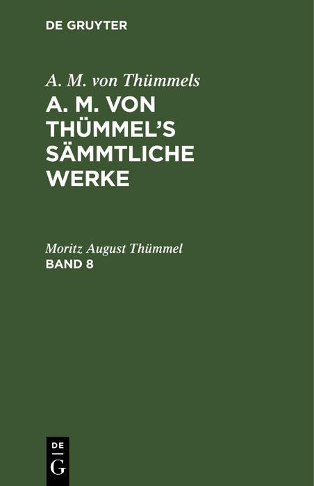 Produktbild: A. M. von Th&uuml;mmels: A. M. von Th&uuml;mmel's S&auml;mmtliche Werke. Band 8