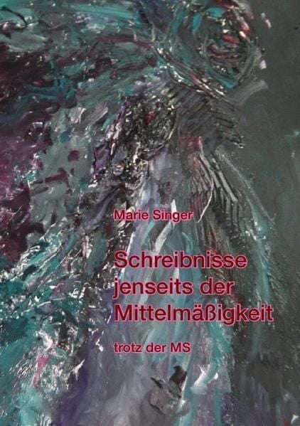 Produktbild: Schreibnisse jenseits der Mittelm&auml;&szlig;igkeit trotz der MS