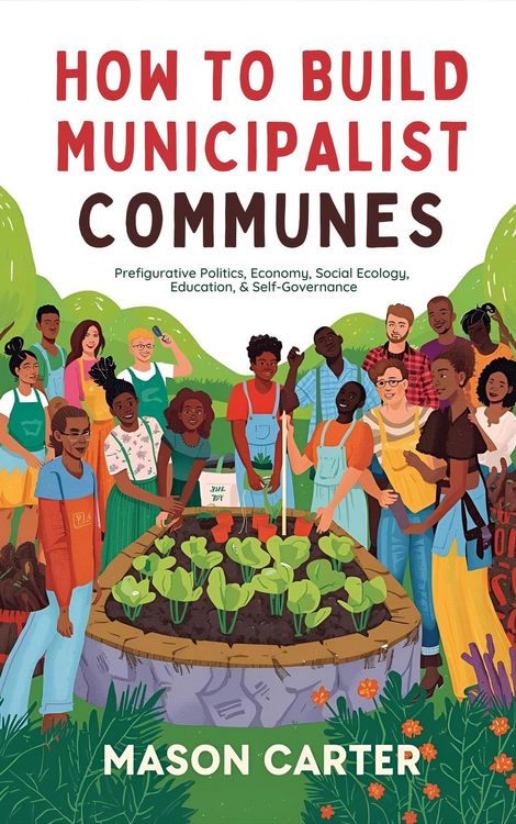 Produktbild: How to Build Municipalist Communes: Prefigurative Politics, Economy, Social Ecology, Education & Self-Governance
