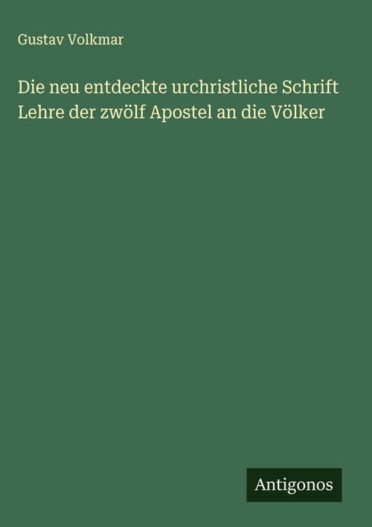 Produktbild: Die neu entdeckte urchristliche Schrift Lehre der zw&ouml;lf Apostel an die V&ouml;lker