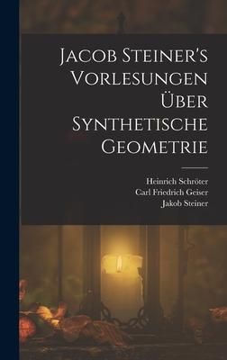 Produktbild: Jacob Steiner's Vorlesungen &uuml;ber synthetische Geometrie
