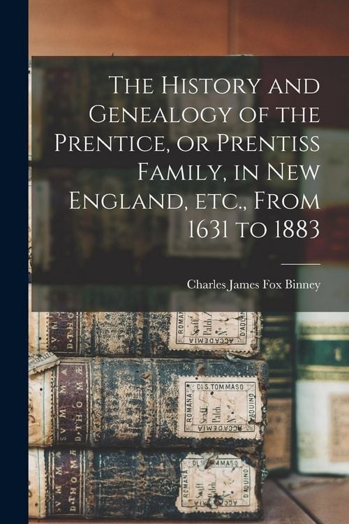 Produktbild: The History and Genealogy of the Prentice, or Prentiss Family, in New England, etc., From 1631 to 1883