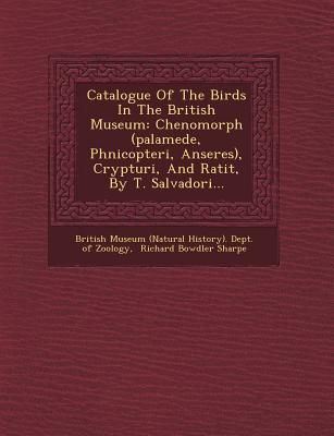 Produktbild: Catalogue of the Birds in the British Museum: Chenomorph (Palamede, Phnicopteri, Anseres), Crypturi, and Ratit, by T. Salvadori...