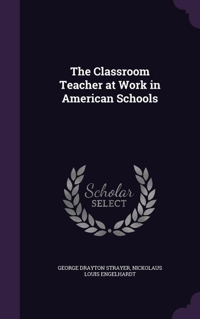 Produktbild: The Classroom Teacher at Work in American Schools