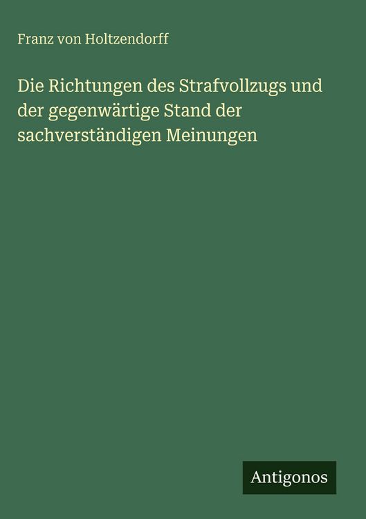 Produktbild: Die Richtungen des Strafvollzugs und der gegenw&auml;rtige Stand der sachverst&auml;ndigen Meinungen