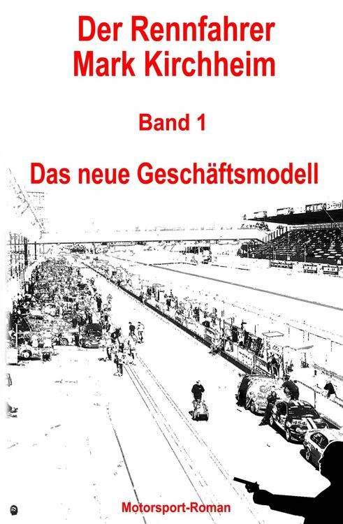 Produktbild: Der Rennfahrer Mark Kirchheim - Band 1 - Motorsport-Roman