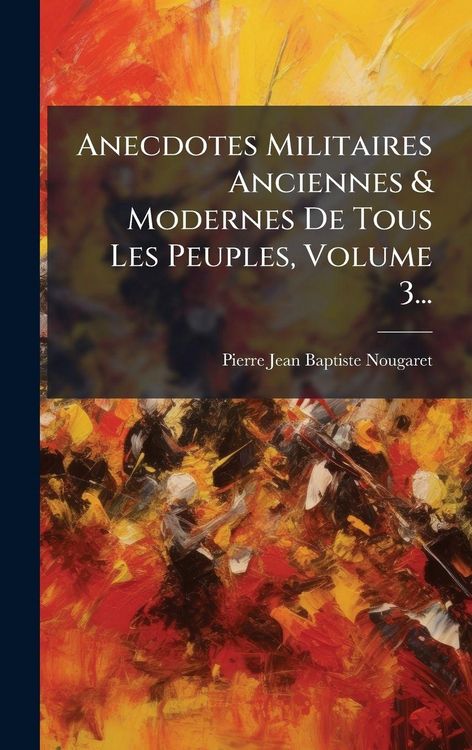 Produktbild: Anecdotes Militaires Anciennes & Modernes De Tous Les Peuples, Volume 3...