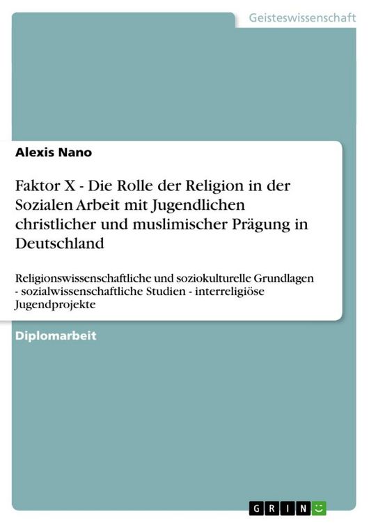 Produktbild: Faktor X - Die Rolle der Religion in der Sozialen Arbeit mit Jugendlichen christlicher und muslimischer Pr&auml;gung in Deutschland