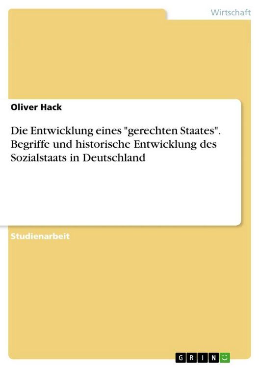 Produktbild: Die Entwicklung eines "gerechten Staates". Begriffe und historische Entwicklung des Sozialstaats in Deutschland