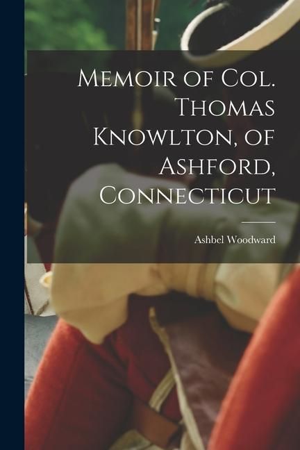 Produktbild: Memoir of Col. Thomas Knowlton, of Ashford, Connecticut
