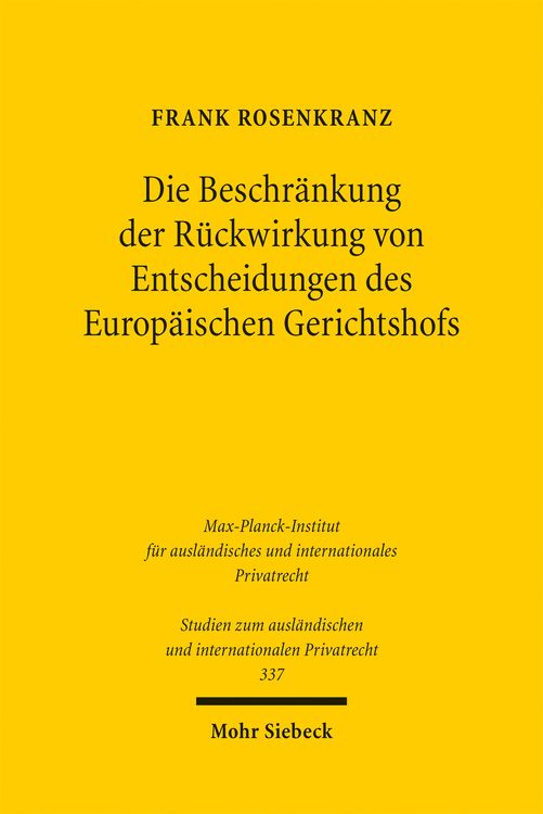 Produktbild: Die Beschr&auml;nkung der R&uuml;ckwirkung von Entscheidungen des Europ&auml;ischen Gerichtshofs