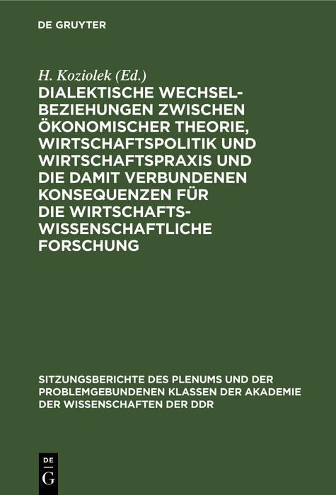 Produktbild: Dialektische Wechselbeziehungen zwischen &ouml;konomischer Theorie, Wirtschaftspolitik und Wirtschaftspraxis und die damit verbundenen Konsequenzen f&uuml;r die