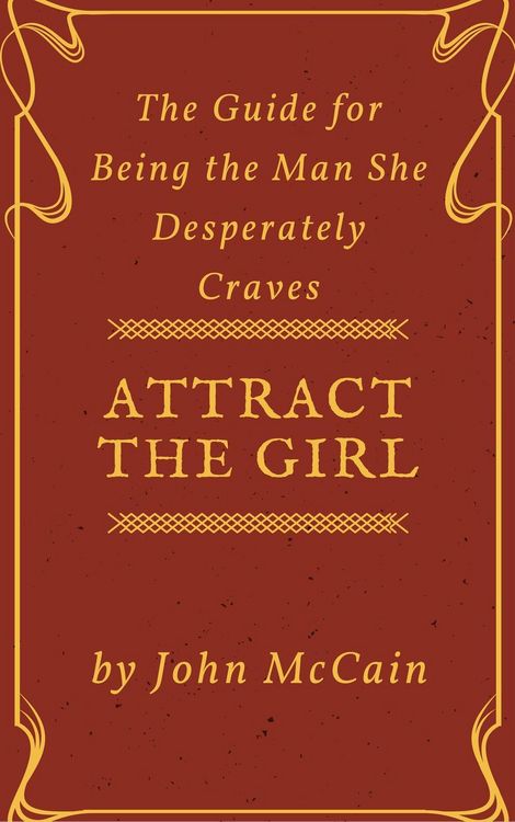 Produktbild: Attract the Girl: The Guide for Being the Man She Desperately Craves (Attract Women and Dating Tips for Men, #1)