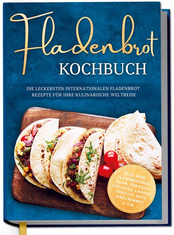 Produktbild: Fladenbrot Kochbuch: Die leckersten internationalen Fladenbrot Rezepte f&uuml;r Ihre