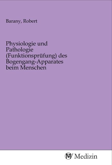 Produktbild: Physiologie und Pathologie (Funktionspr&uuml;fung) des Bogengang-Apparates beim Menschen